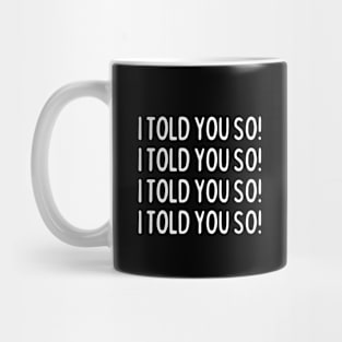 I told you so! Mug